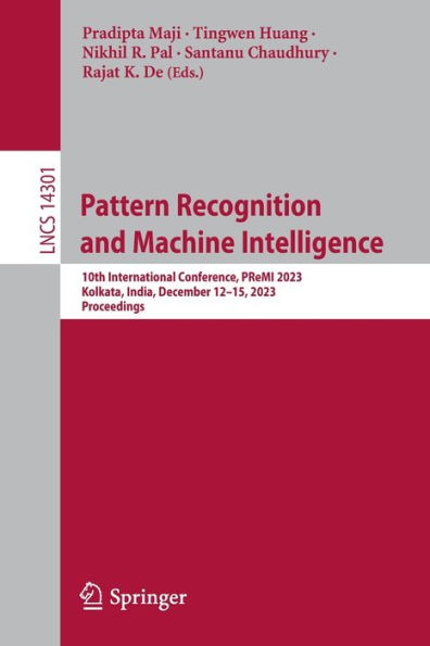 Pattern Recognition and Machine Intelligence: 10th International Conference, PReMI 2023, Kolkata, India, December 12-15, Proceedings