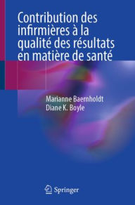 Title: Contribution des infirmières à la qualité des résultats en matière de santé, Author: Marianne Baernholdt