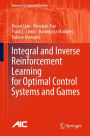 Integral and Inverse Reinforcement Learning for Optimal Control Systems and Games