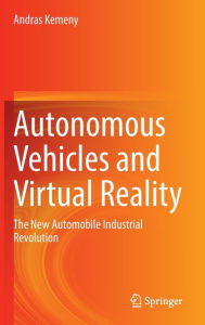 Title: Autonomous Vehicles and Virtual Reality: The New Automobile Industrial Revolution, Author: Andras Kemeny