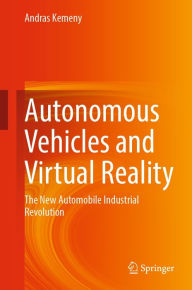 Title: Autonomous Vehicles and Virtual Reality: The New Automobile Industrial Revolution, Author: Andras Kemeny