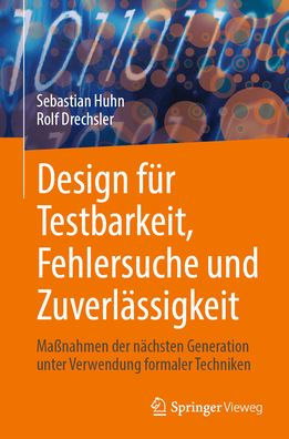 Design fï¿½r Testbarkeit, Fehlersuche und Zuverlï¿½ssigkeit: Maï¿½nahmen der nï¿½chsten Generation unter Verwendung formaler Techniken