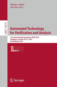 Title: Automated Technology for Verification and Analysis: 21st International Symposium, ATVA 2023, Singapore, October 24-27, 2023, Proceedings, Part I, Author: Étienne André