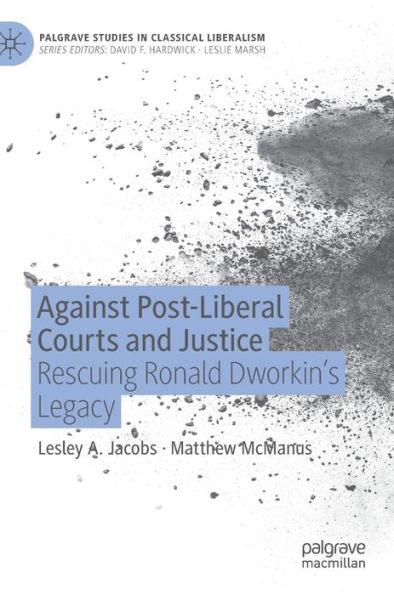 Against Post-Liberal Courts and Justice: Rescuing Ronald Dworkin's Legacy