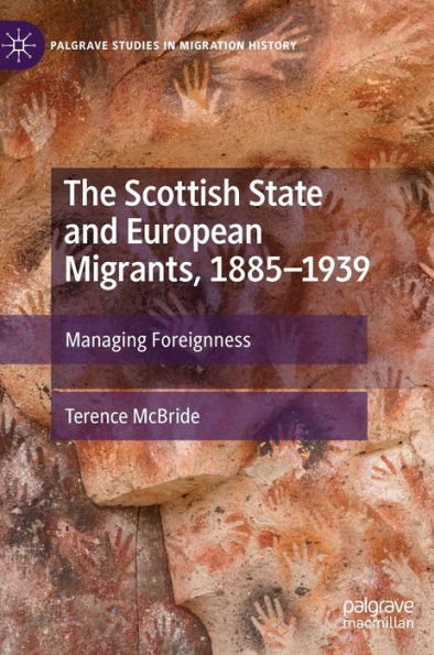 The Scottish State and European Migrants, 1885-1939: Managing Foreignness