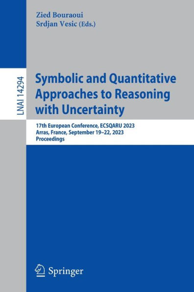 Symbolic and Quantitative Approaches to Reasoning with Uncertainty: 17th European Conference, ECSQARU 2023, Arras, France, September 19-22, 2023, Proceedings