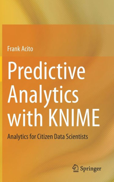 Predictive Analytics with KNIME: for Citizen Data Scientists