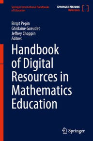 Title: Handbook of Digital Resources in Mathematics Education, Author: Birgit Pepin