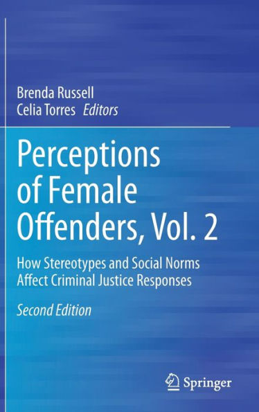 Perceptions of Female Offenders, Vol. 2: How Stereotypes and Social Norms Affect Criminal Justice Responses