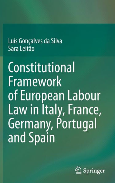 Constitutional Framework of European Labour Law Italy, France, Germany, Portugal and Spain