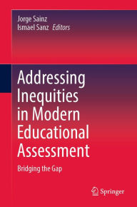 Title: Addressing Inequities in Modern Educational Assessment: Bridging the Gap, Author: Jorge Sainz