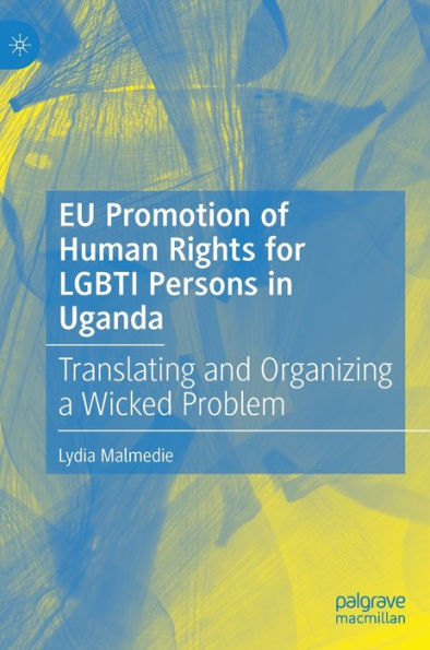 EU Promotion of Human Rights for LGBTI Persons Uganda: Translating and Organizing a Wicked Problem