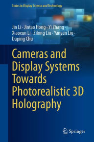 Title: Cameras and Display Systems Towards Photorealistic 3D Holography, Author: Jin Li