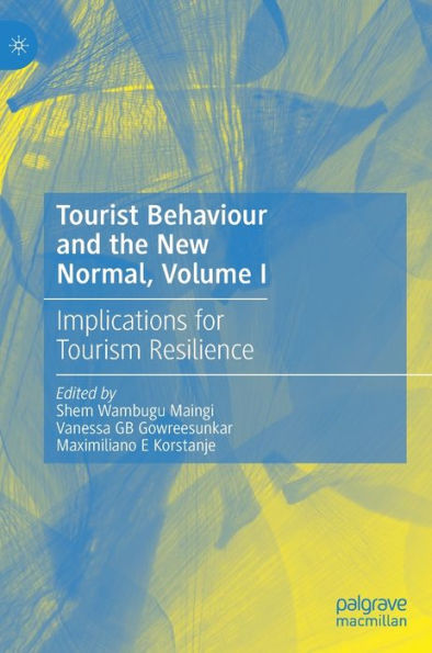 Tourist Behaviour and the New Normal, Volume I: Implications for Tourism Resilience