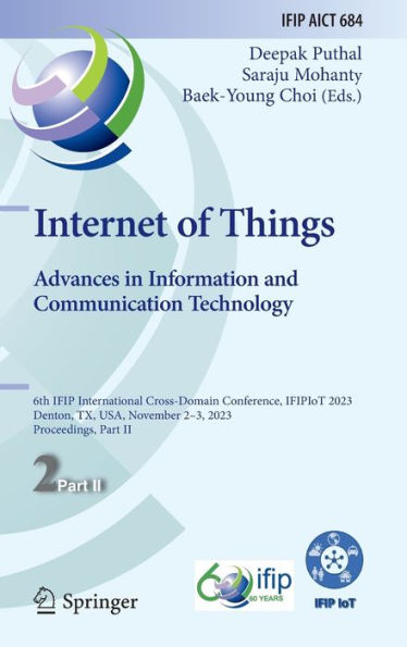 Internet of Things. Advances Information and Communication Technology: 6th IFIP International Cross-Domain Conference, IFIPIoT 2023, Denton, TX, USA, November 2-3, Proceedings, Part II