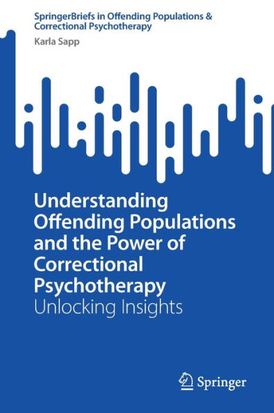 Understanding Offending Populations and the Power of Correctional Psychotherapy: Unlocking Insights