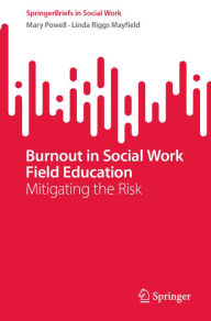 Title: Burnout in Social Work Field Education: Mitigating the Risk, Author: Mary Powell