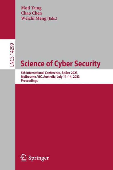 Science of Cyber Security: 5th International Conference, SciSec 2023, Melbourne, VIC, Australia, July 11-14, Proceedings