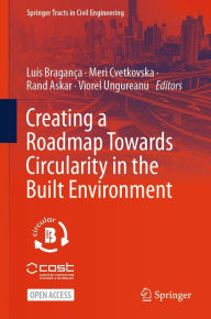 Title: Creating a Roadmap Towards Circularity in the Built Environment, Author: Luïs Braganïa