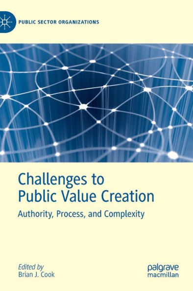 Challenges to Public Value Creation: Authority, Process, and Complexity