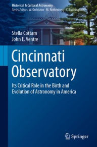 Books pdf download free Cincinnati Observatory: Its Critical Role in the Birth and Evolution of Astronomy in America English version by Stella Cottam, John E. Ventre