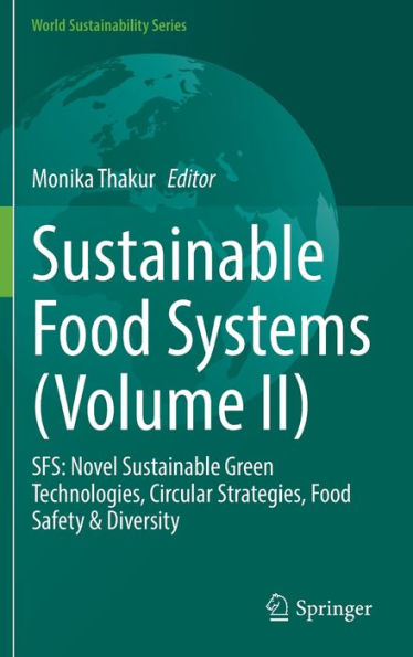 Sustainable Food Systems (Volume II): SFS: Novel Sustainable Green Technologies, Circular Strategies, Food Safety & Diversity