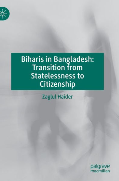 Biharis Bangladesh: Transition from Statelessness to Citizenship
