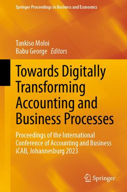 Towards Digitally Transforming Accounting and Business Processes: Proceedings of the International Conference iCAB, Johannesburg 2023