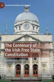 Title: The Centenary of the Irish Free State Constitution: Constituting a Polity?, Author: Laura Cahillane