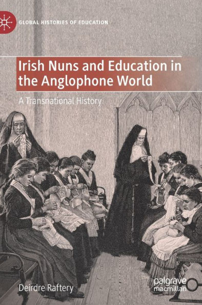 Irish Nuns and Education the Anglophone World: A Transnational History