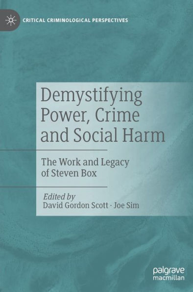 Demystifying Power, Crime and Social Harm: The Work Legacy of Steven Box