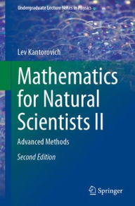 Title: Mathematics for Natural Scientists II: Advanced Methods, Author: Lev Kantorovich