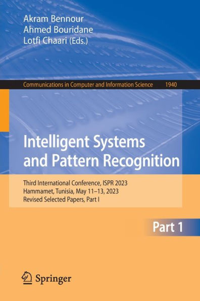 Intelligent Systems and Pattern Recognition: Third International Conference, ISPR 2023, Hammamet, Tunisia, May 11-13, Revised Selected Papers, Part I