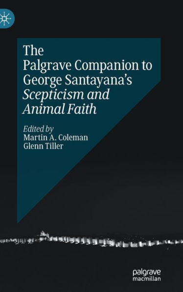 The Palgrave Companion to George Santayana's Scepticism and Animal Faith