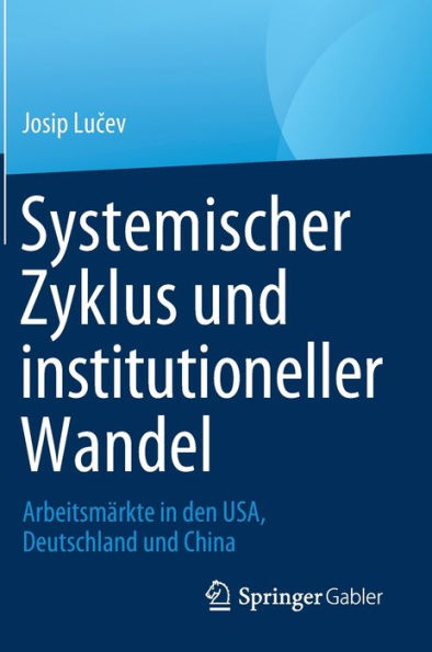 Systemischer Zyklus und institutioneller Wandel: Arbeitsmï¿½rkte den USA, Deutschland China