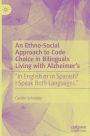 An Ethno-Social Approach to Code Choice in Bilinguals Living with Alzheimer's: 
