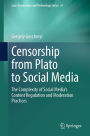 Censorship from Plato to Social Media: The Complexity of Social Media's Content Regulation and Moderation Practices