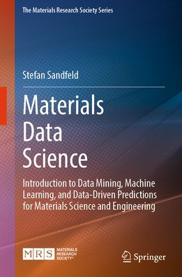 Materials Data Science: Introduction to Mining, Machine Learning, and Data-Driven Predictions for Science Engineering