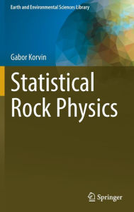 Title: Statistical Rock Physics, Author: Gabor Korvin