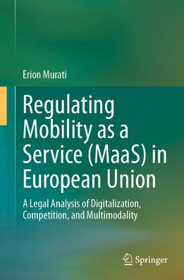 Regulating Mobility as A Service (MaaS) European Union: Legal Analysis of Digitalization, Competition, and Multimodality