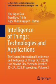 Title: Intelligence of Things: Technologies and Applications: The Second International Conference on Intelligence of Things (ICIT 2023), Ho Chi Minh City, Vietnam, October 25-27, 2023, Proceedings, Volume 2, Author: Nhu-Ngoc Dao
