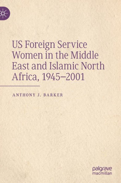 US Foreign Service Women the Middle East and Islamic North Africa, 1945-2001