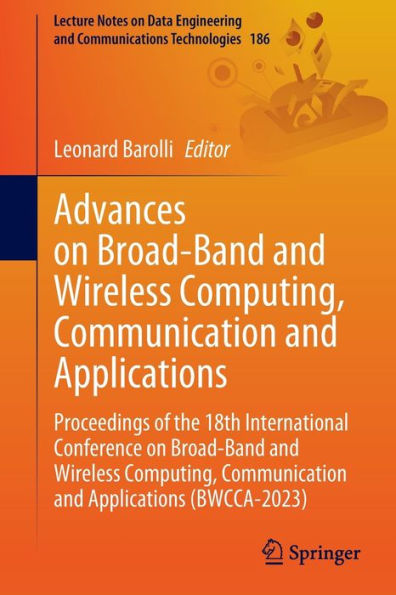 Advances on Broad-Band and Wireless Computing, Communication Applications: Proceedings of the 18th International Conference Applications (BWCCA-2023)