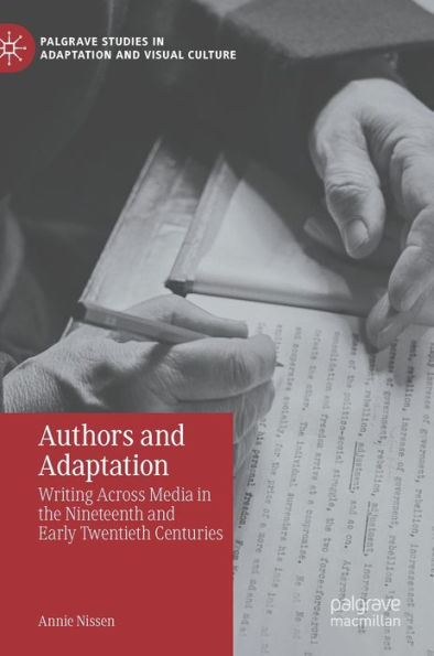 Authors and Adaptation: Writing Across Media the Nineteenth Early Twentieth Centuries