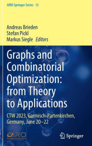 Title: Graphs and Combinatorial Optimization: from Theory to Applications: CTW 2023, Garmisch-Partenkirchen, Germany, June 20-22, Author: Andreas Brieden