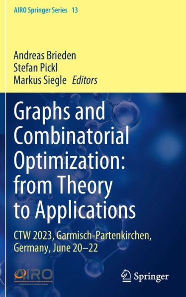 Graphs and Combinatorial Optimization: from Theory to Applications: CTW 2023, Garmisch-Partenkirchen, Germany, June 20-22