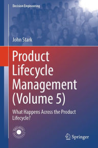 Title: Product Lifecycle Management (Volume 5): What Happens Across the Product Lifecycle?, Author: John Stark