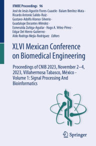 Title: XLVI Mexican Conference on Biomedical Engineering: Proceedings of CNIB 2023, November 2-4, 2023, Villahermosa Tabasco, México - Volume 1: Signal Processing And Bioinformatics, Author: José de Jesús Agustín Flores Cuautle