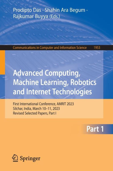 Advanced Computing, Machine Learning, Robotics and Internet Technologies: First International Conference, AMRIT 2023, Silchar, India, March 10-11, Revised Selected Papers, Part I