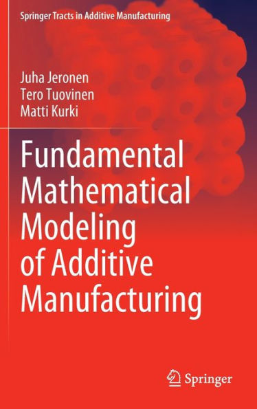 Fundamental Mathematical Modeling of Additive Manufacturing